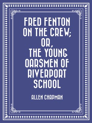 cover image of Fred Fenton on the Crew; Or, the Young Oarsmen of Riverport School